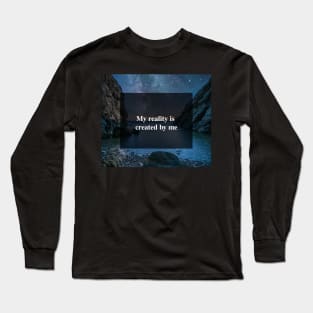 My reality is created by me Long Sleeve T-Shirt